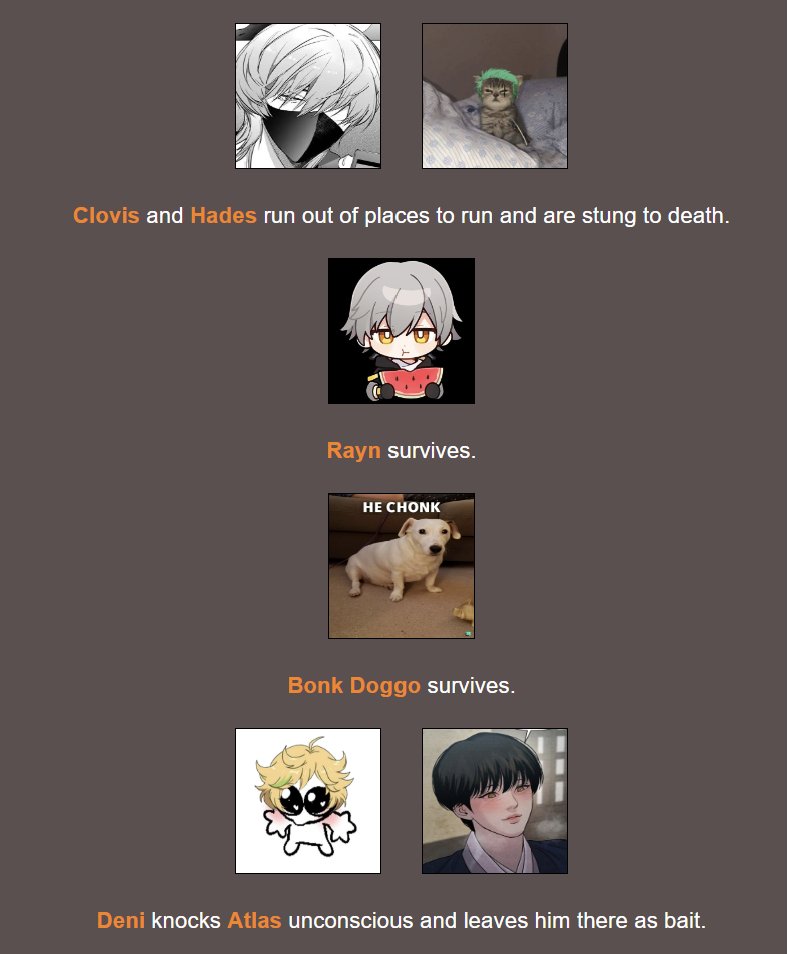 ARENA EVENT! 🍴
────────────────
<a href="/PHAETE0N/">𝓡𝘰𝘴𝘦𝘮𝘢𝘳𝘺, Garcia</a>, <a href="/bomberbastard/">𝙘𝙡𝙤𝙫𝙞𝙨</a>, and <a href="/valocrous/">𝑯𝑨𝑫𝑬𝑺</a> have been stung to death!

<a href="/im_munition/">𝙈𝘼𝙍𝙄𝙉𝙆𝙊𝙑𝙄𝘾, 𝐃𝖾𝗇𝗂𝖾𝗅.</a>, being the alpha daddy, knocked @peiratzo!

And Baby Shark has bested <a href="/peromanelok/">hana .ᐟ</a>!!! 🦈