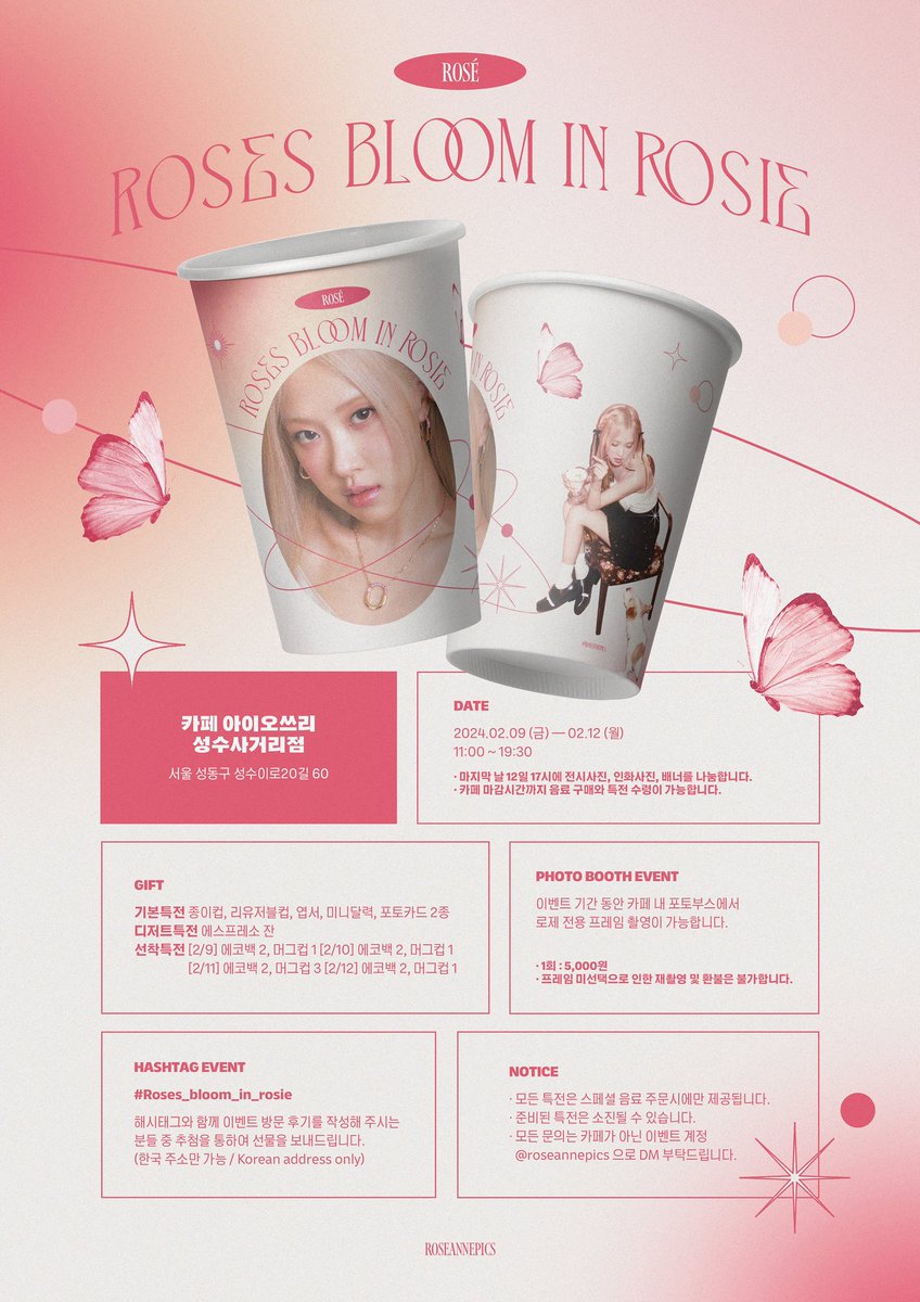 𝟐𝟎𝟐𝟒 𝐑𝐎𝐒É 𝐁𝐈𝐑𝐓𝐇𝐃𝐀𝐘 𝐏𝐑𝐎𝐉𝐄𝐂𝐓 
[𝐏𝐀𝐑𝐓𝟏] CAFE EVENT

❀ 𝕣𝕠𝕤𝕖𝕤 𝕓𝕝𝕠𝕠𝕞 𝕚𝕟 𝕣𝕠𝕤𝕚𝕖 ❀ 

📍 카페 아이오쓰리 성수사거리점
(서울 성동구 성수이로20길 60)
📆02.09 ~ 02.12 

#Roses_bloom_in_rosie
#로제 #ROSÉ