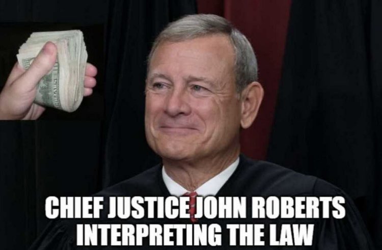 Who thinks this is an accurate depiction of what is really happening with Chief Justice Roberts? 💰💰💰