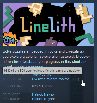 clockworkpat's tweet image. Linelith has reached 500 Steam reviews, 98% of them positive, which gives it the Overwhelmingly Positive label!

Thanks to anyone who's written a review. I'm happy this short and sweet game has been enjoyed by so many people! :)