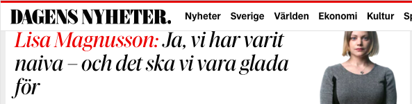 BorisBenulic's tweet photo. DN:s Lisa Magnusson: ”Ja, vi har varit naiva – och det ska vi vara glada för.”

Men ...

Christopher Hitchens: ”De naiva är sällan så naiva och enkla som de kan framstå, och den misstanken förstärks av dem som proklamerar sin naivitet och enfald”.

Vad vi ser nu är hur de som nyss ställda inför en verklighet som inte går att förklara bort – och därför deklarerade att de varit ”naiva” – nu förtydligar, och justerar, detta. ”Naiv” ska tolkas som att man är en bättre, finare och godare människa än de som ständigt är lite misstänksamma mot andra.

Men som världen ser ut är ”naiv” synonymt med ”dum som en stubbe”.
Det nutida betydelsen av ”naiv” är ju oftast ”oskuldsfull”.
Låt oss istället återge ordet dess ursprungliga betydelse: ”enfaldig” – eller åtminstone som Benjamin Höijer gjorde 1798; konstatera att låtsad naivitet bara gör att läsaren drabbas av ”det olidligaste äckel”.