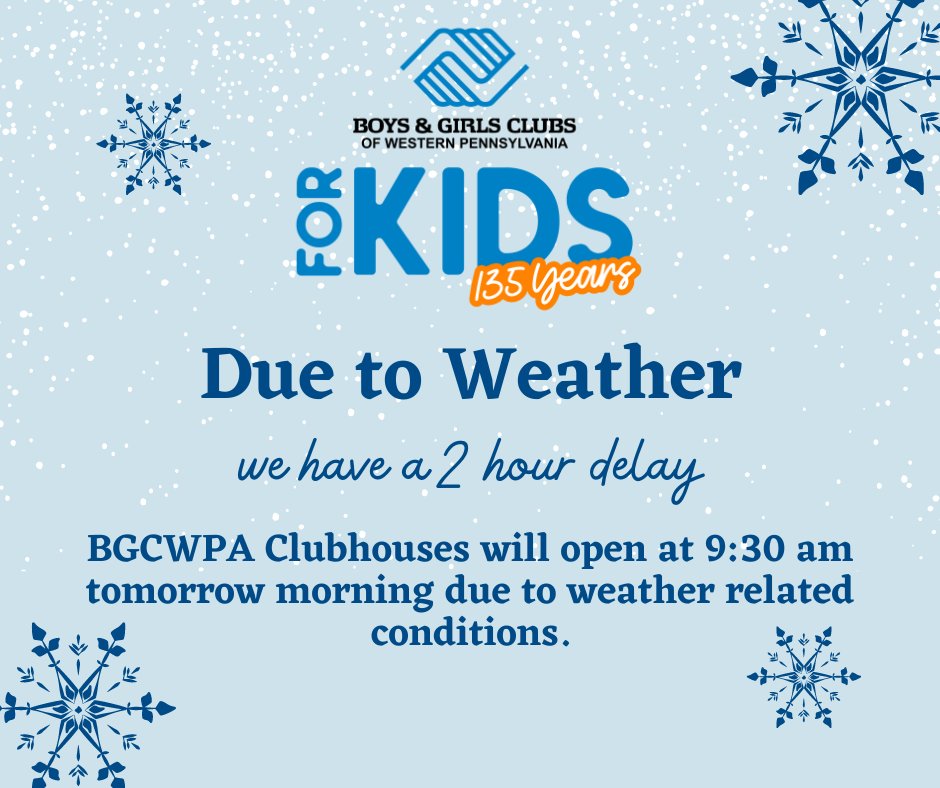 Boys & Girls Clubs of Western Pennsylvania will open at 9:30 AM tomorrow morning due to winter weather conditions.