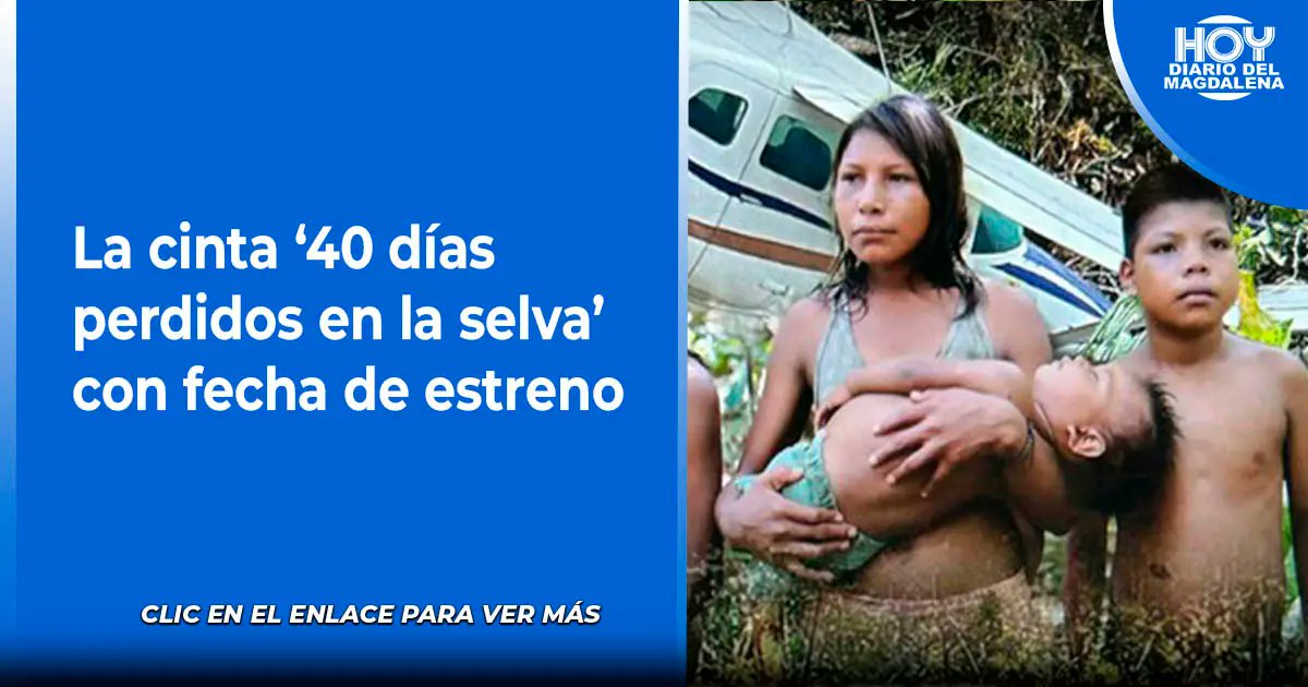#SOCIALES La cinta ‘40 días perdidos en la selva’ con fecha de estreno
hoydiariodelmagdalena.com.co/archivos/90198…
