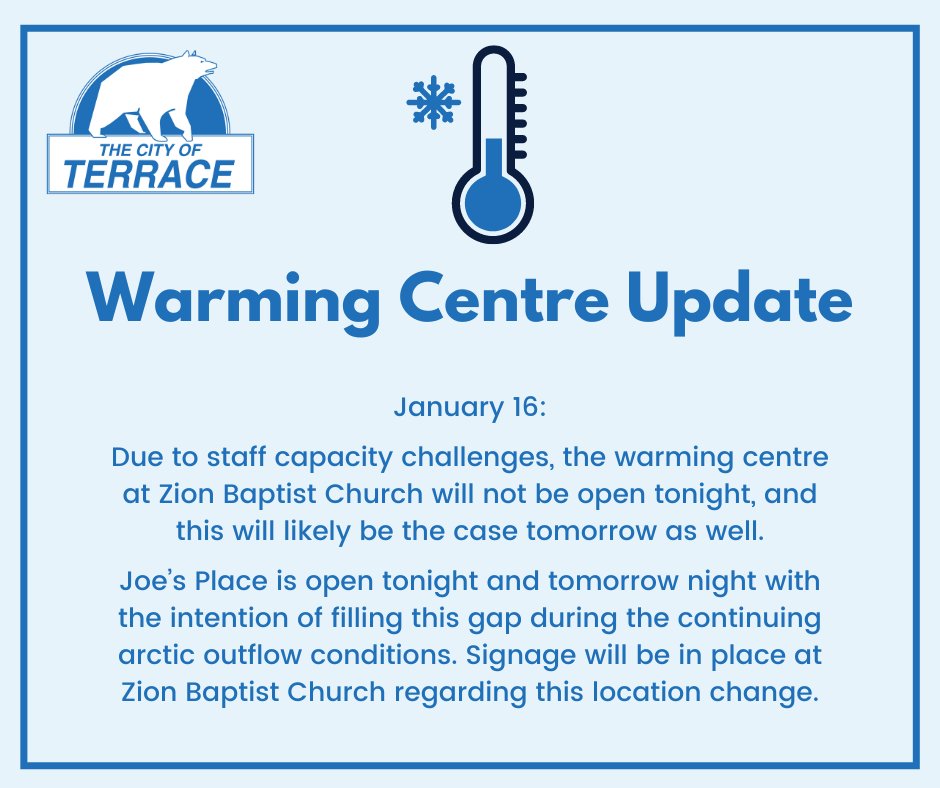 Warming Centre Update – Jan 16:
Due to staff capacity challenges, the warming centre at Zion Baptist Church will not be open tonight, and likely tomorrow. Joe’s Place is open to fill this gap during the continuing arctic outflow conditions.
Details: terrace.ca/discover-terra…