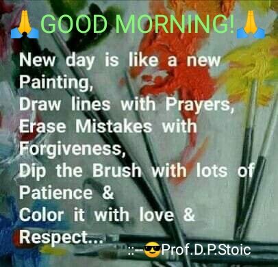 🙏GOOD MORNING WITH GOOD MESSAGE!!🙏 'New day is like a new PAINTING, Draw lines with PRAYERS, Erase MISTAKES with FORGIVENESS, dip the brush with lots of PATIENCE & colour it with LOVE & RESPECT...' #goodmorning #quotes #quoteoftheday #GoodVibes #MotivationalQuotes