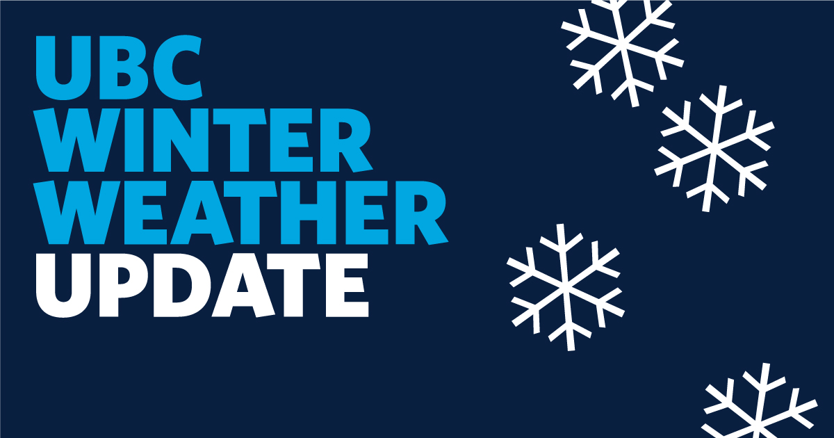 Due to forecasted weather, UBC is cancelling all in-person learning activities on Vancouver campus for all of Jan. 17. Classes may move online. Students are asked to look for communication from instructors. Necessary services will be maintained. Read more: ubc.ca