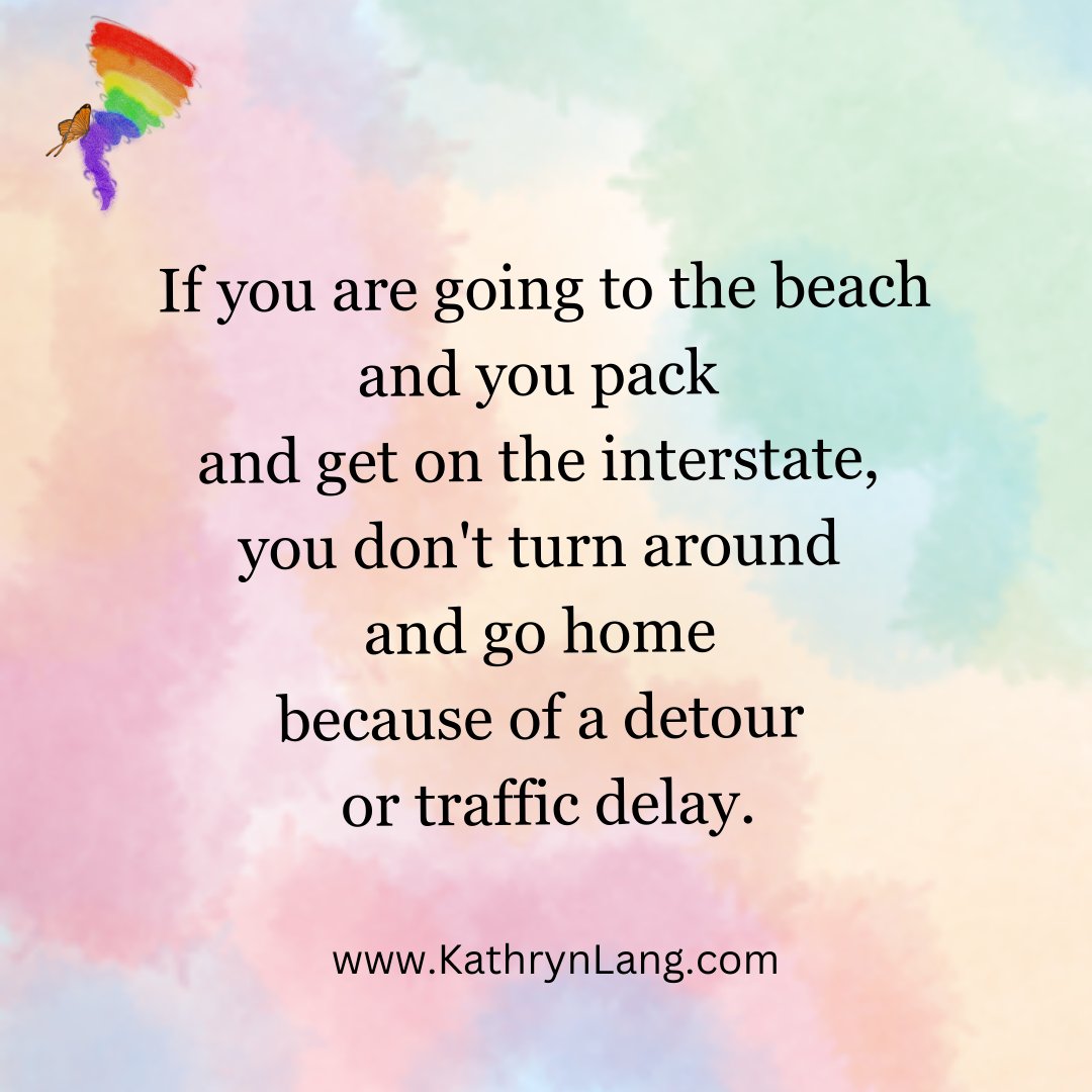 Kathrynclang's tweet image. If you are going to the beach and you pack and get on the interstate, you don't turn around and go home because of a detour or traffic delay.

#keepdoing
#focusedflexibility

kathrynlang.com/developing-bal…