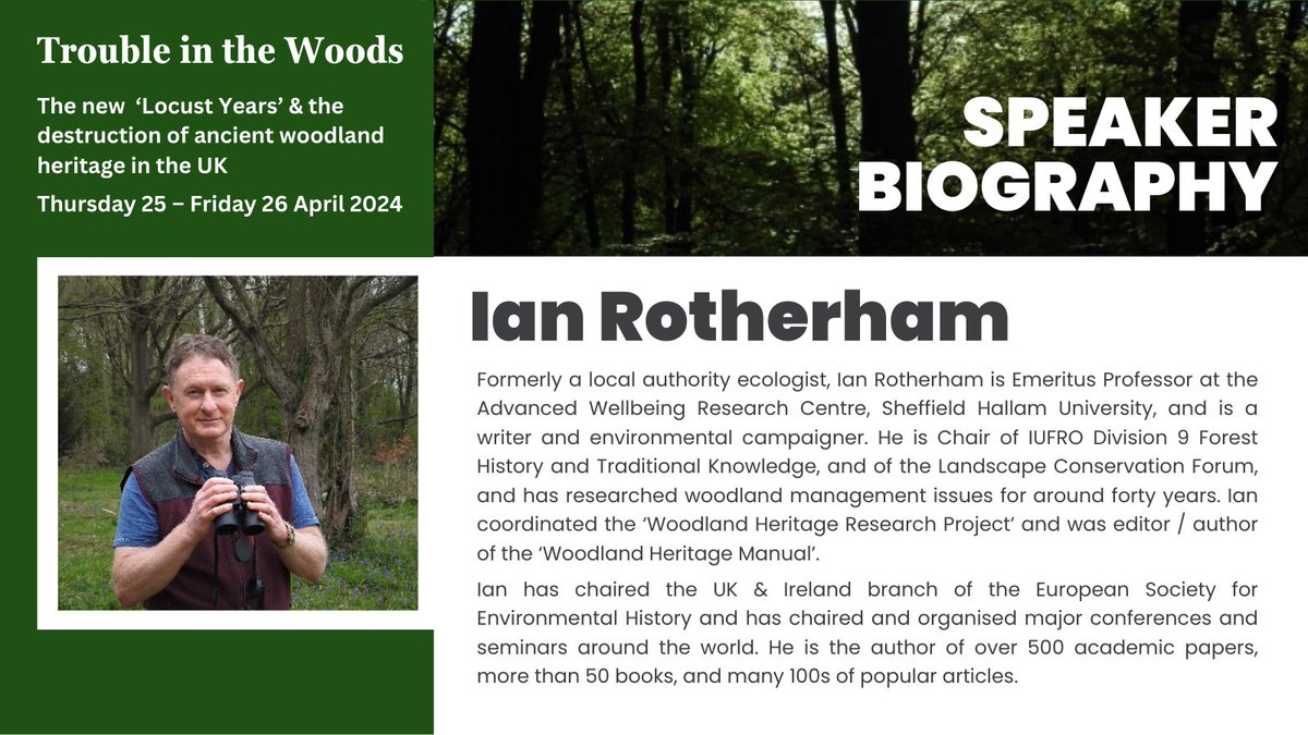 Trouble in the Woods - ​25th & 26th April Meet the speaker: Ian Rotherham Ian will be chairing the event and will also be giving a keynote presentation. Ian has a research website (ukeconet.org), blog (ianswalkonthewildside.wordpress.com) and Twitter/X account (@IanThewildside)