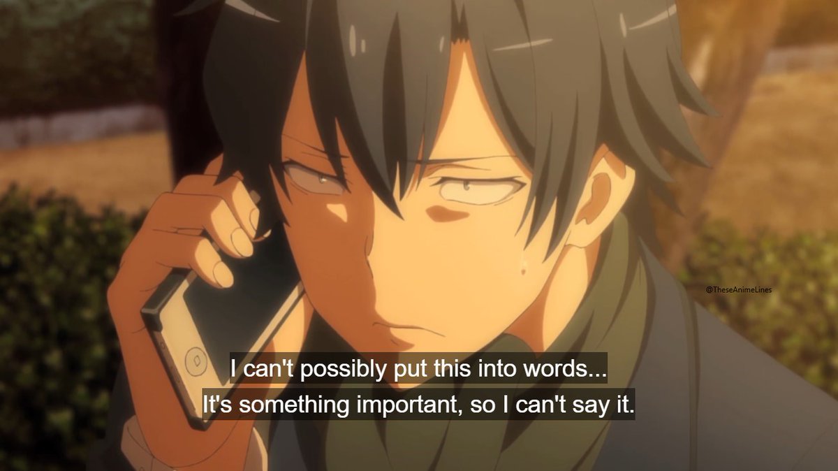 I can't possibly put this into words... It's something important, so I  can't say it. I think things over, take careful action, and avoid mistakes  to assure I'm understood. ~ Hikigaya Hachiman ||, image size:1200x674