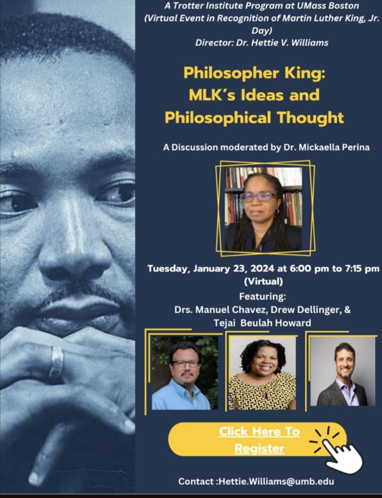 On Jan. 23, a thoughtful way to commemorate the life and work of Dr. Martin Luther King, Jr. The Trotter Institute's "Philospher King" discussion, featuring our own Dr. Manuel Chavez, as well as, Drs. Tejai Beulah Howard and Drew Dellinger. To register: umassboston.zoom.us/webinar/regist…