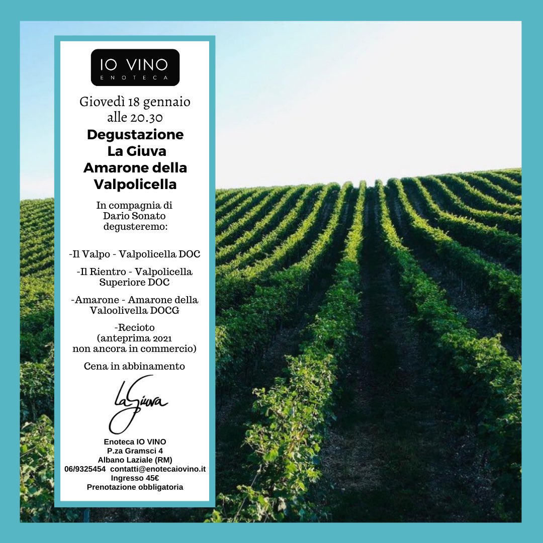 Il Valpo - Valpolicella DOC
Il Rientro - Valpolicella Superiore DOC
Amarone - Amarone della Valpolicella DOCG
Recioto (anteprima 2021 non ancora in commercio!)

Giovedì 18/01 ore 20.30
presso Enoteca IO VINO, Piazza A. Gramsci n. 4, Albano Laziale
Ingresso: 45€ con cena