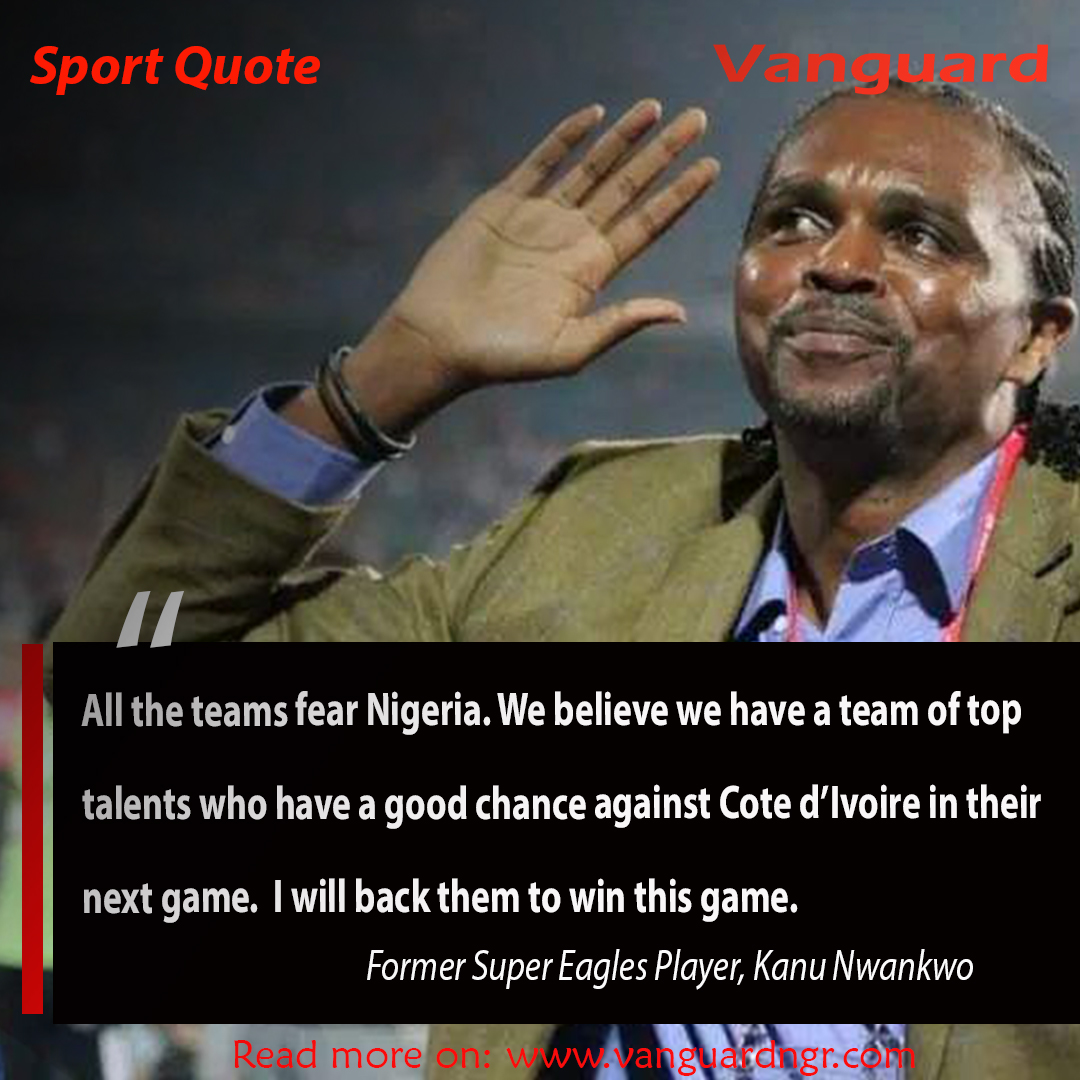 #afcon2023 #sportquote #kanunwankwo #supereagles #nigeria #vanguardnewspaper