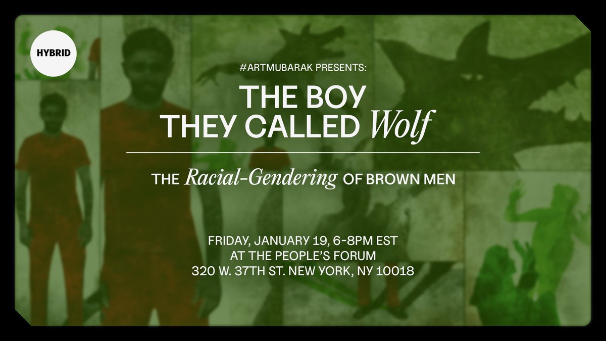 (RT🔄‼️) On January 19 at 6PM with @PeoplesForumNYC, #ArtMubarak brings you THE BOY THEY CALLED WOLF: THE RACIAL-GENDERING OF BROWN MEN. @maru_illo and I will discuss the ways in which brown men are subjected to Orientalism, legitimizing their maiming and extinction. RSVP below!