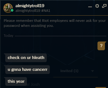 hipqj's tweet photo. @RiotSupport Please do something about this menace, added everyone after game and did this. I think he thinks he's immune if he says it in client friends chat can you prove him wrong? https://t.co/cSKVipqbvL