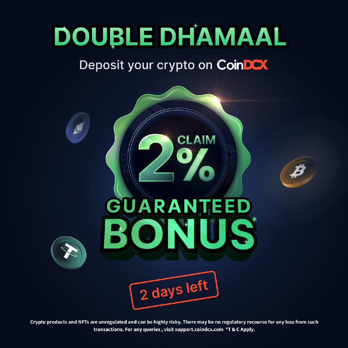 This is not a Dhamaal🤩🤩
it is a #DoubleDhamaal 😁😁

Now you have got a great opportunity to make guaranteed 2% on your deposit in CoinDCX exchange ❤️

I am inviting you to deposit crypto on the safe and compliant CoinDCX platform. Additionally, get a 2% guaranteed bonus on