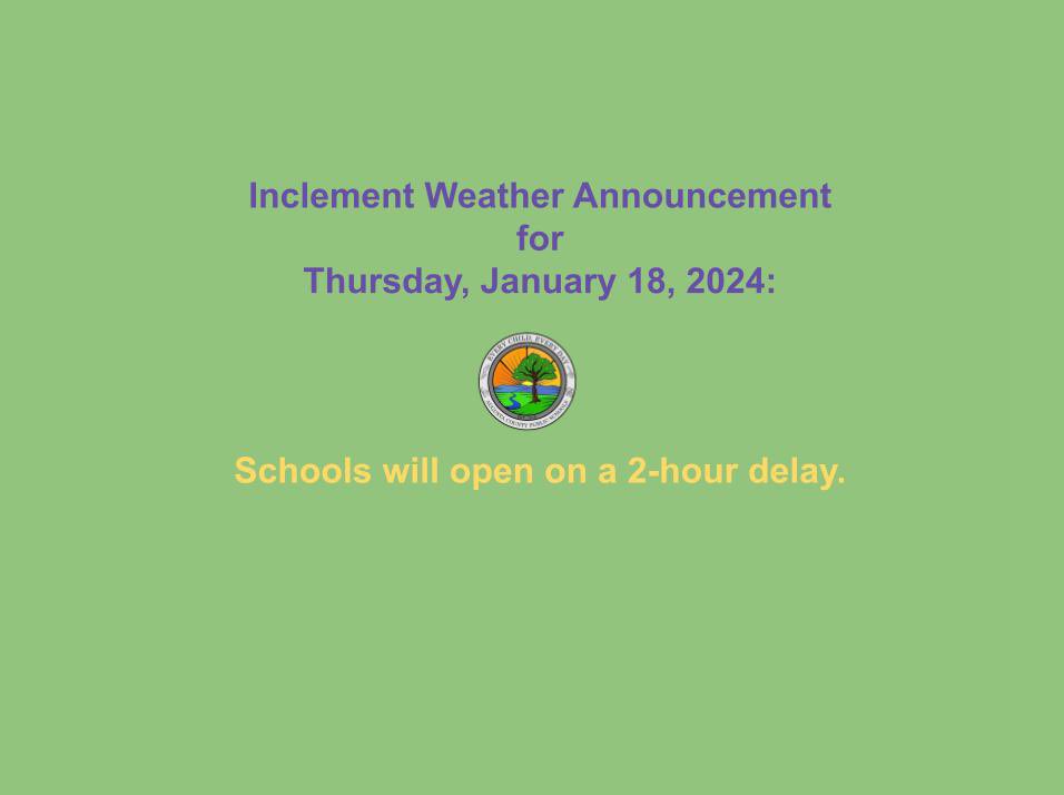Inclement Weather Announcement for Thursday, January 18, 2024: Schools will open on a 2-hour delay.