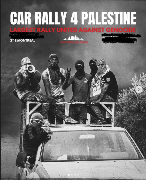 CIJAinfo's tweet photo. More "peaceful protests" scheduled for this weekend.

On the left, a Montreal4Palestine poster adverting their car rally. 

On the right, #Hamas terrorists in #Gaza. https://t.co/o0l3Y8N6Op