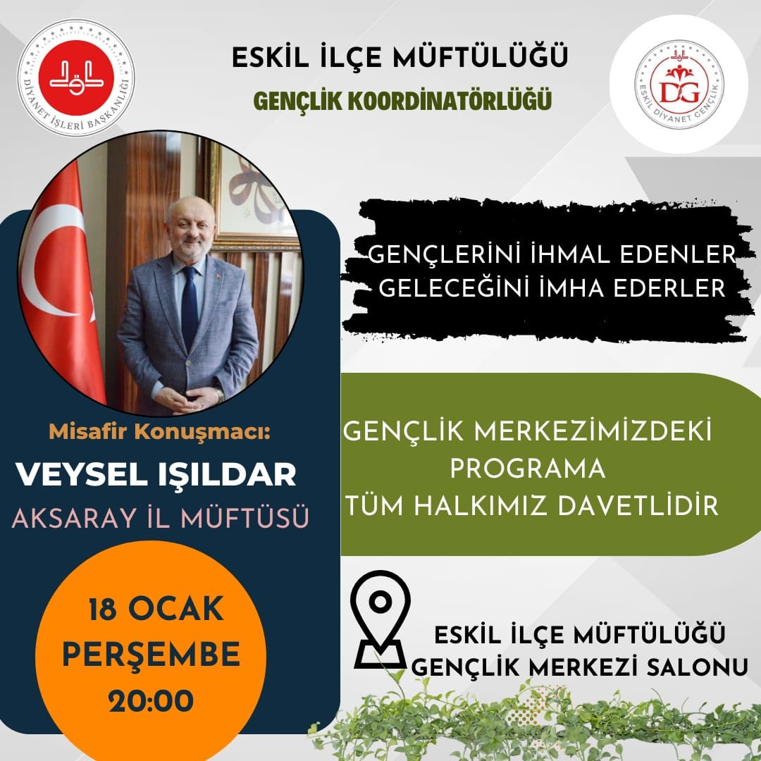 Her Hafta Perşembe Günleri Gençlerle Buluşuyoruz Programının bu haftaki konuğu İl Müftümüz Veysel IŞILDAR Hocamız olacaktır.
 <a href="/aksarayvaliligi/">T.C. Aksaray Valiliği</a> <a href="/DiyanetDijital/">Diyanet Dijital</a> <a href="/DIBGenclik/">Diyanet Gençlik</a> <a href="/TC_Eskil/">T.C. Eskil Kaymakamlığı</a> <a href="/Eskil_MEM/">Eskil İlçe Milli Eğitim Müdürlüğü</a> <a href="/AksarayMuft/">AKSARAY İL MÜFTÜLÜĞÜ</a>