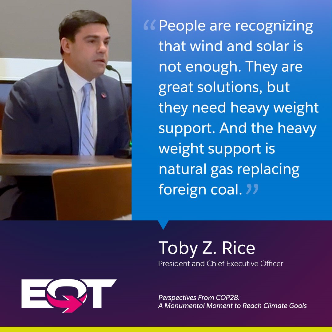 EQTCorp's tweet image. CEO @Shalennial explained why natural gas is the heavy-weight solution needed to support wind and solar during "Perspectives from COP28" hosted by @PAGE_Coalition, @Natural_Allies, @USCleanPower, @UAPipeTrades and @ShopFloorNAM.
