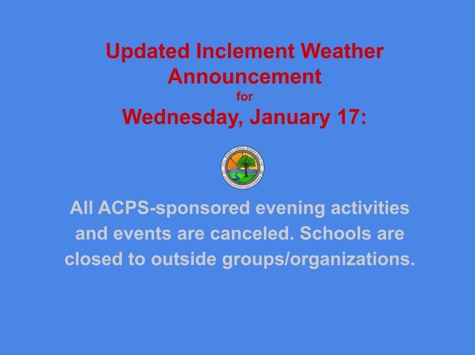 Updated Inclement Weather Announcement for Wednesday, January 17: All ACPS-sponsored evening activities and events are canceled. Schools are closed to outside groups/organizations.