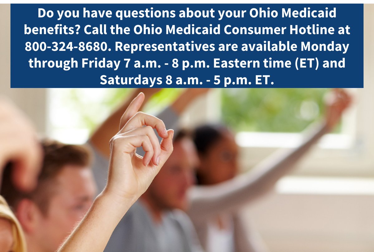 Do you have questions about your Ohio Medicaid benefits? Call the Ohio Medicaid Consumer Hotline at 800-324-8680. Representatives are available Monday through Friday 7 a.m. - 8 p.m. Eastern time (ET) and Saturdays 8 a.m. - 5 p.m. ET. ohiomh.com