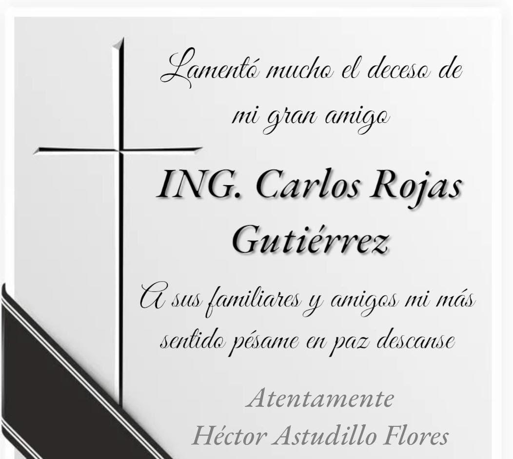 Me entero con tristeza del fallecimiento del ingeniero Carlos Rojas Gutiérrez. Envío mi sincero pésame a familiares y amigos.