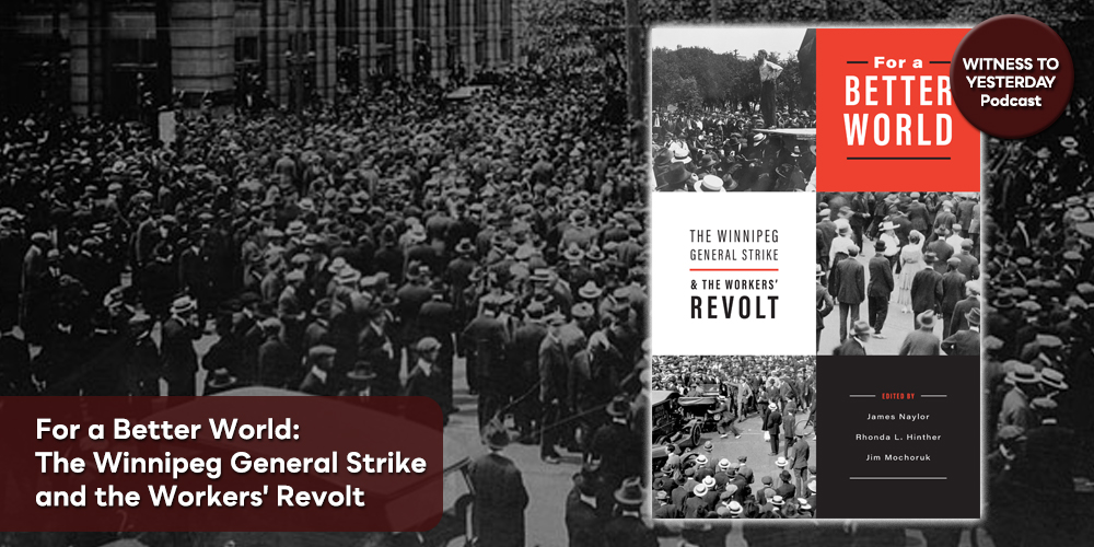In a new episode of the Witness to Yesterday podcast Nicole O’Byrne talks to James Naylor, Rhonda L. Hinther &amp; Jim Mochoruk about their book, For a Better World: The Winnipeg General Strike and the Workers' Revolt. Listen at: bit.ly/WTYj1224. <a href="/umanitobapress/">U of Manitoba Press</a> #LabourRights