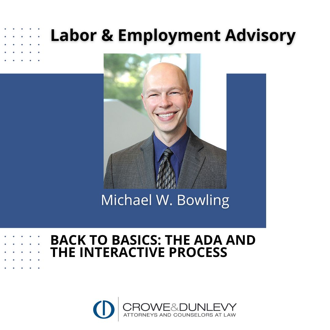 Employers, do you have questions regarding the ADA and the interactive process? Labor &amp; Employment Practice Group member Michael Bowling provides helpful tips intended to make the back-and-forth discussions easier for both employers and employees. crowedunlevy.com/news/back-to-b…