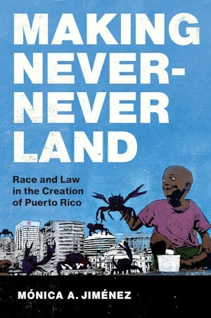 Making Never-Never Land: Race and Law in the Creation of Puerto Rico By Mónica A. Jiménez uncpress.org/book/978146967…