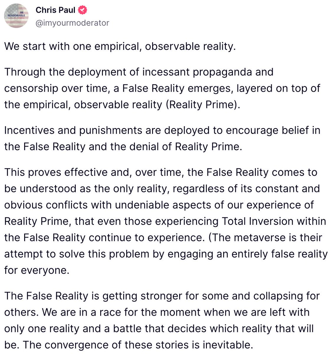 Brilliant.

And the white pill to wash it all down is that, by definition, the very existence of Reality Prime is a revelation that renders the False Reality finite.

Simply by engaging with the world around us as close to the foundational, base layer as possible codifies it,