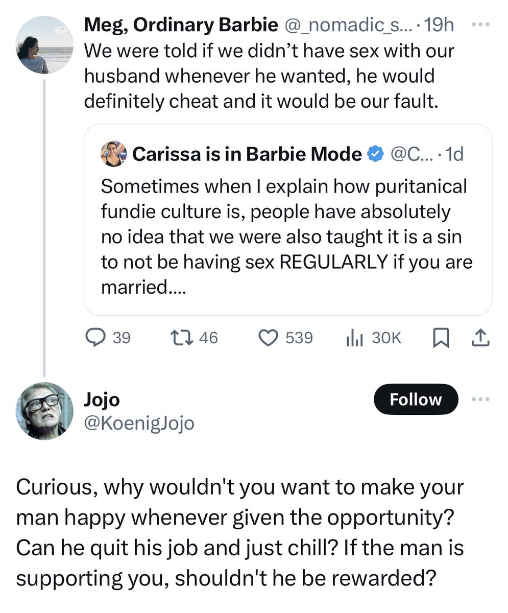 I honestly didn’t realize how transactional Christians made relationships until I left evangelicalism.

I’m the breadwinner, btw. Does that mean my husband’s body is just… at my disposal? His consent doesn’t matter because I make the money? The implications of this are gross.