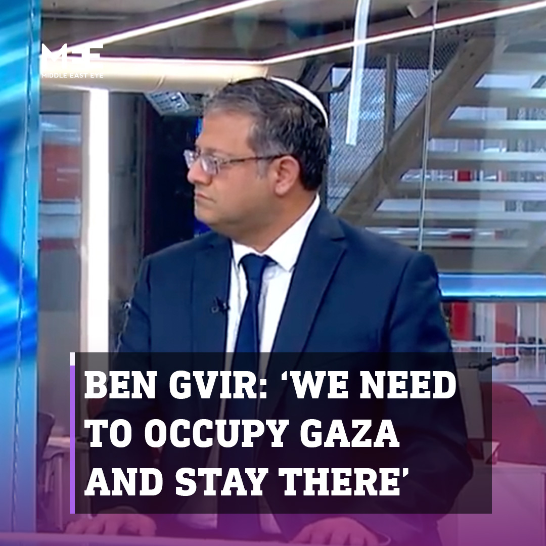 Middle East Eye on X: "Itamar Ben Gvir, Israel's Minister of National  Security, said during an interview with Israel's Channel 12 on Wednesday  that he believes Israel needs to “occupy Gaza and