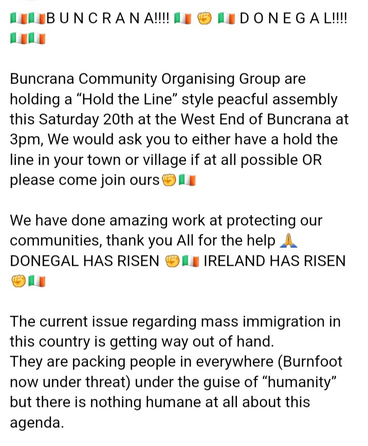 ManDearSir's tweet photo. - Hold The Line -

Buncrana Community Organising Group are holding a Peaceful Assembly this Saturday January 20th, starting at The West End @ 3pm.

The People Are Standing Up
We Are Saying No More 🇮🇪 

#IrelandisFull 
#IrelandBelongsToTheIrish 
#Donegal https://t.co/8AnAtXextN