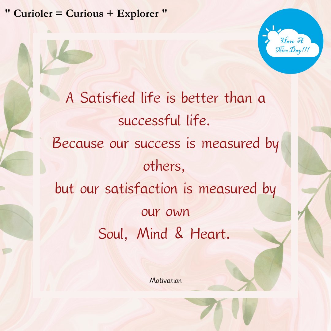 #haveaniceday #curioler #satisfied #life #successfullife #success #satisfaction #Motivation