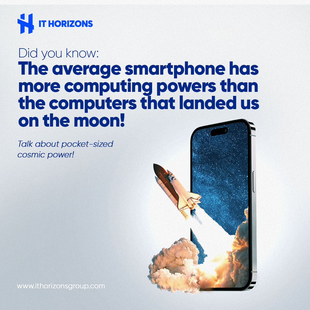 Did you know? The average smartphone has more computing power than the computers used during the Apollo 11 moon landing. Our pockets hold more tech magic than the entire space mission! #TechMarvels #FunFact #ITHorizons