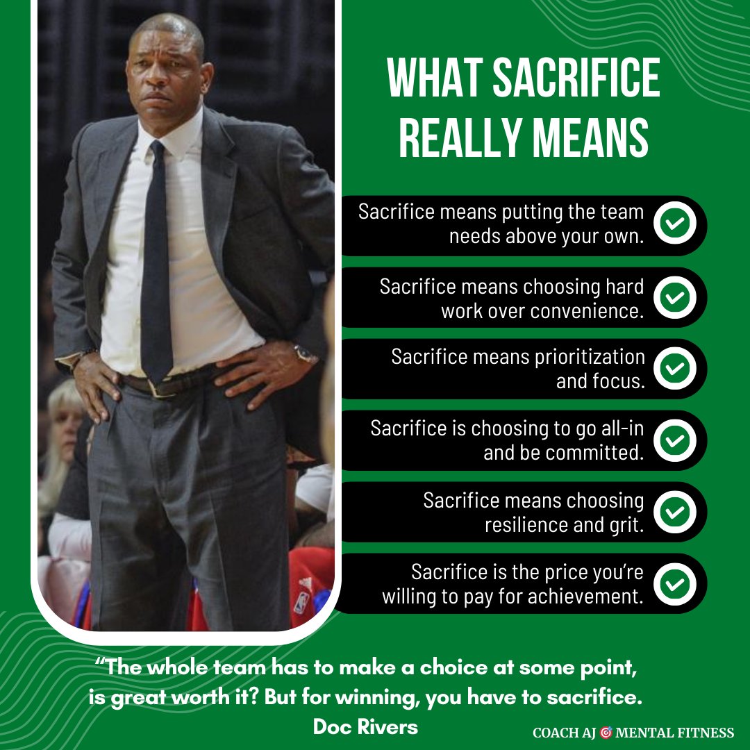 Doc Rivers said, "The whole team has to make a choice at some point, is great worth it? But for winning, you have to sacrifice."

Winning comes from hard work, dedication, and sacrifice.
• It takes commitment.
• It takes selflessness.

It comes down to one question: "What are