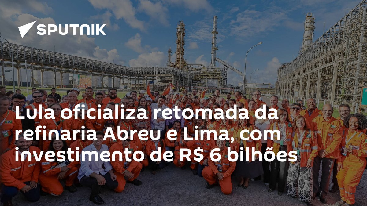 sputnik_brasil's tweet photo. Lula oficializa retomada da #refinaria Abreu e Lima, com investimento de R$ 6 bilhões https://t.co/iu3LtoT3jq https://t.co/oN9PHfLFwO