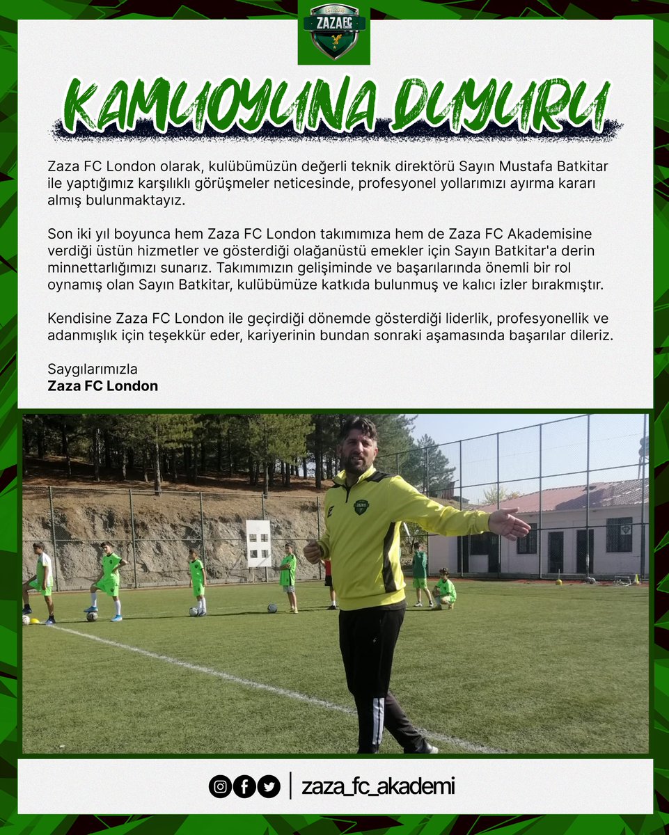 Kulübümüzün değerli teknik direktörü Sayın Mustafa Batkitar ile yaptığımız karşılıklı görüşmeler neticesinde, profesyonel yollarımızı ayırma kararı almış bulunmaktayız.

Kendisine Zaza FC London ile geçirdiği dönemde gösterdiği liderlik, profesyonellik ve adanmışlık için teşekkür