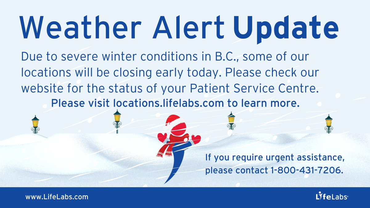 B.C. Update! Due to severe winter conditions, some of our Patient Service Centres will close early today. Please check our website for up-to-date information before visiting us. Thank you for your understanding. locations.lifelabs.com/locationfinder