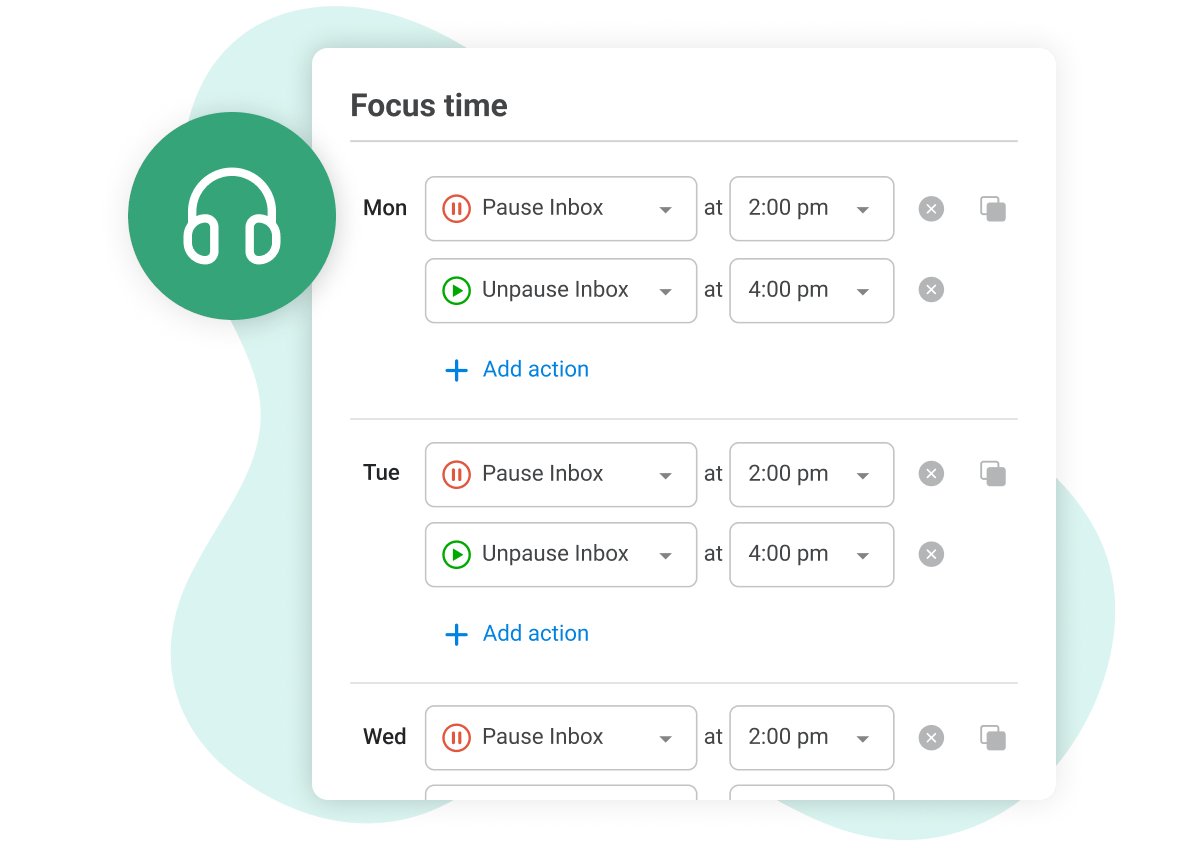 Make focus a habit.

Use Boomerang to set up regular blocks of focus time in your week. We'll pause your email to block interruptions and distractions while you work, and then deliver any mail you received at the end of the block.

inboxpause.com