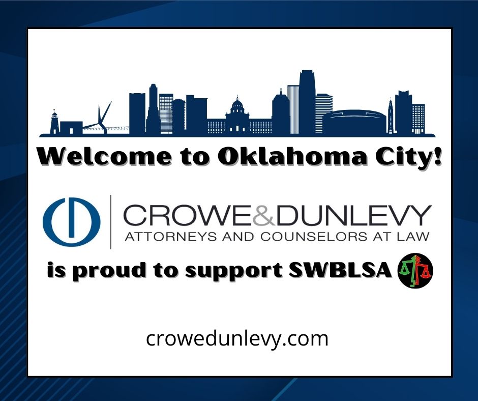 Crowe &amp; Dunlevy welcomes <a href="/SWBLSA_/">SWBLSA</a> to Oklahoma City for their 8th Annual Regional Convention! We are proud to support this year’s convention and SWBLSA’s continued efforts to provide academic and community support for Black and minority law students throughout the region.