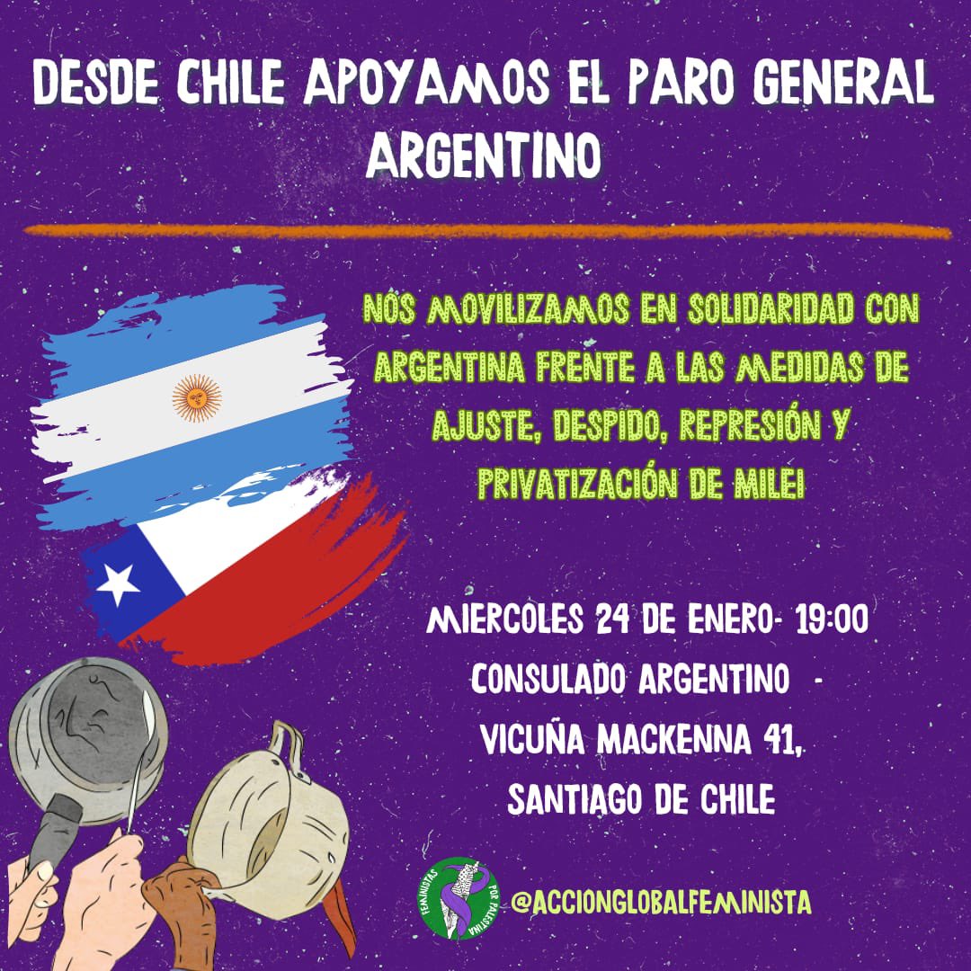 Coordinadora8m's tweet photo. ✨ Como CF8M junto con diversas organizaciones feministas, sindicales, ambientales y sociales  nos sumamos al llamado de @accionglobalfeminista 💜 para solidarizar con las mujeres y el pueblo argentino 🇦🇷 este 24 de Enero en el Paro General convocado en el país trasandino contra las medidas de hambre, represiva y privatizadora del gobierno de ultraderecha y neofascista de Mil3i. 

❌ ¡No al Decretazo de Necesidad y Urgencia!
❌ ¡No a la Ley Omnibus! 
❌ ¡No al Protocolo Anti Protesta! 

⭕ ¡Si a la solidaridad internacional! 💚
✨ Súmate al acto político-cultural que realizaremos el miércoles 24 de enero frente al consulado argentino en 📍Vicuña Mackenna 41 a las 🕣 19:00 horas.

🔴 ¡Desde Chile, Argentina a Palestina, Resistencia Feminista! 🌱

🔴 ¡Ni un ajuste más, ni un derecho menos! ✊🏼🇦🇷

* Actividad de carácter feminista, no separatista.