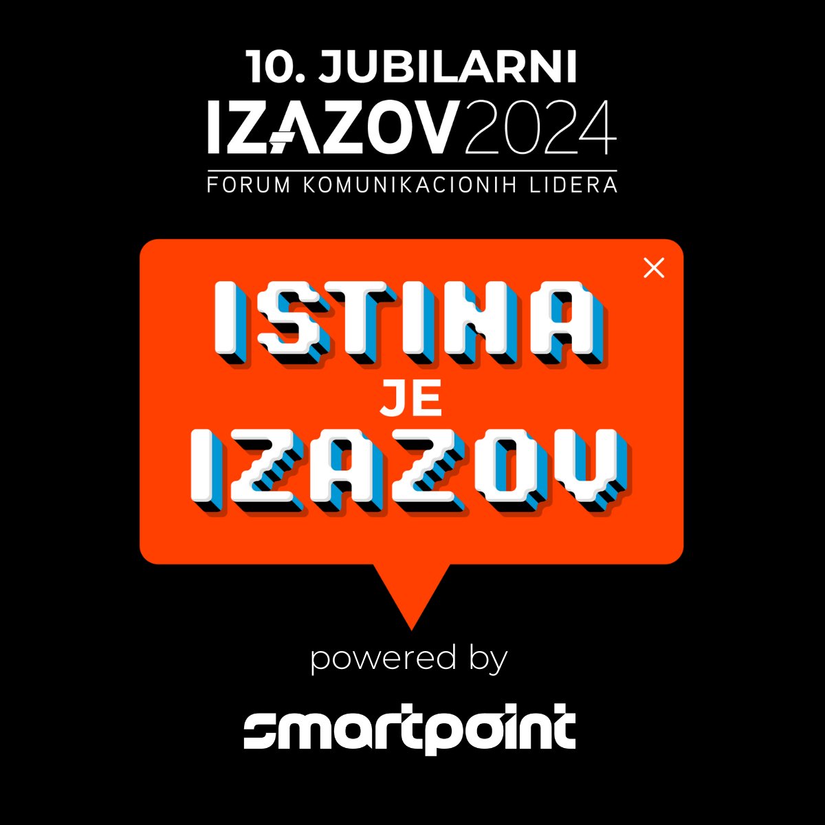 Deseti, jubilarni, regionalni forum komunikacionih lidera – #IZAZOV2024 biće održan 23. i 24. aprila u Beogradu, pod generalnim pokroviteljstvom agencije SmartPoint Adria. Slogan ovogodišnjeg foruma je "Istina je IZAZOV". <a href="/SmartpointAdria/">Smartpoint Adria</a>