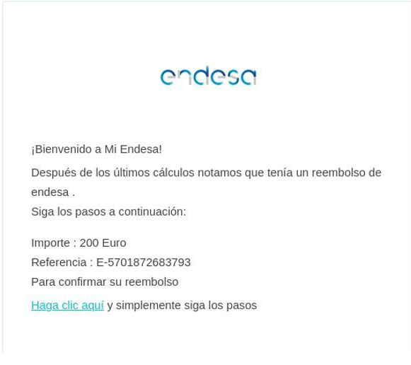 ⚠️AVISO 
Detectada campaña de suplantación a Endesa, a través de correos electrónicos donde se  comunica a la víctima un ingreso en su cuenta de 200€ 
Para ello, solicitan el acceso a una plataforma  que suplanta la imagen de la empresa  #NoPiques

incibe.es/ciudadania/avi…