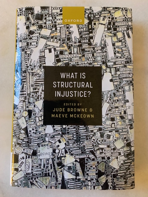 Really happy to receive my hard copy of this great book, What Is Structural Injustice?, coedited by Jude Browne and @MaeveMckeown. My chapter is on ‘Structures of Injustice, the Law, and Exploitative Work’. The whole book is available open access: global.oup.com/academic/produ…