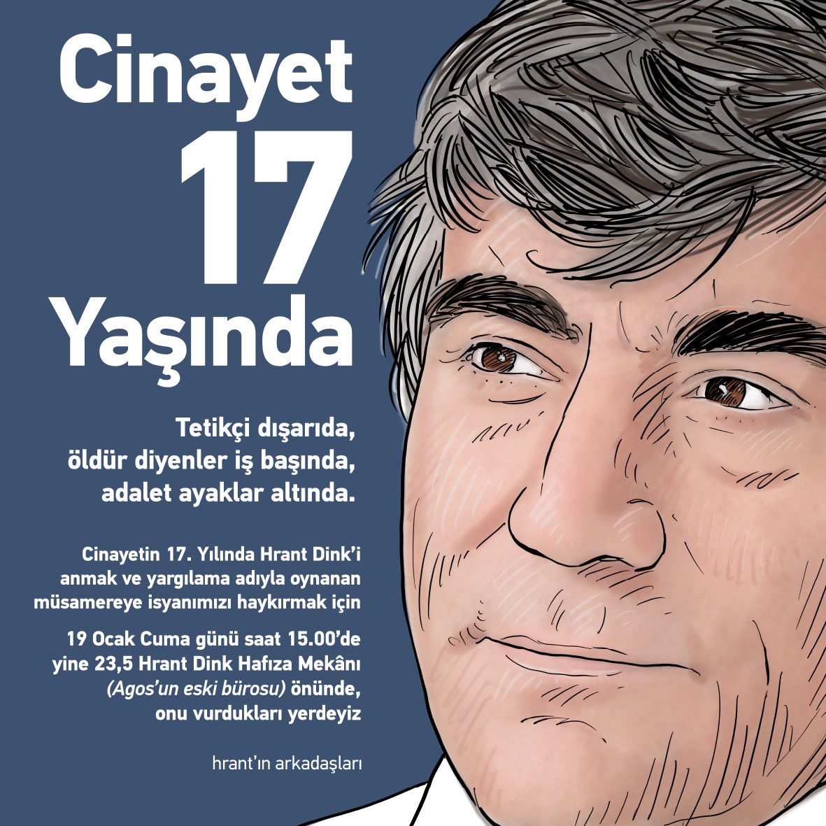 Agos’un kurucusu, bu topraklarda barış içinde yaşayabilmemiz için dürüstçe, cesaretle, sevgiyle mücadele eden sevgili #HrantDink’in katledilişinin 17. yılında Agos’un eski binası Sebat Apartmanı’nın önünde saat 3’te buluşacağız. Faşizme inat, kardeşimizsin Hrant! #Hrantsız17yıl