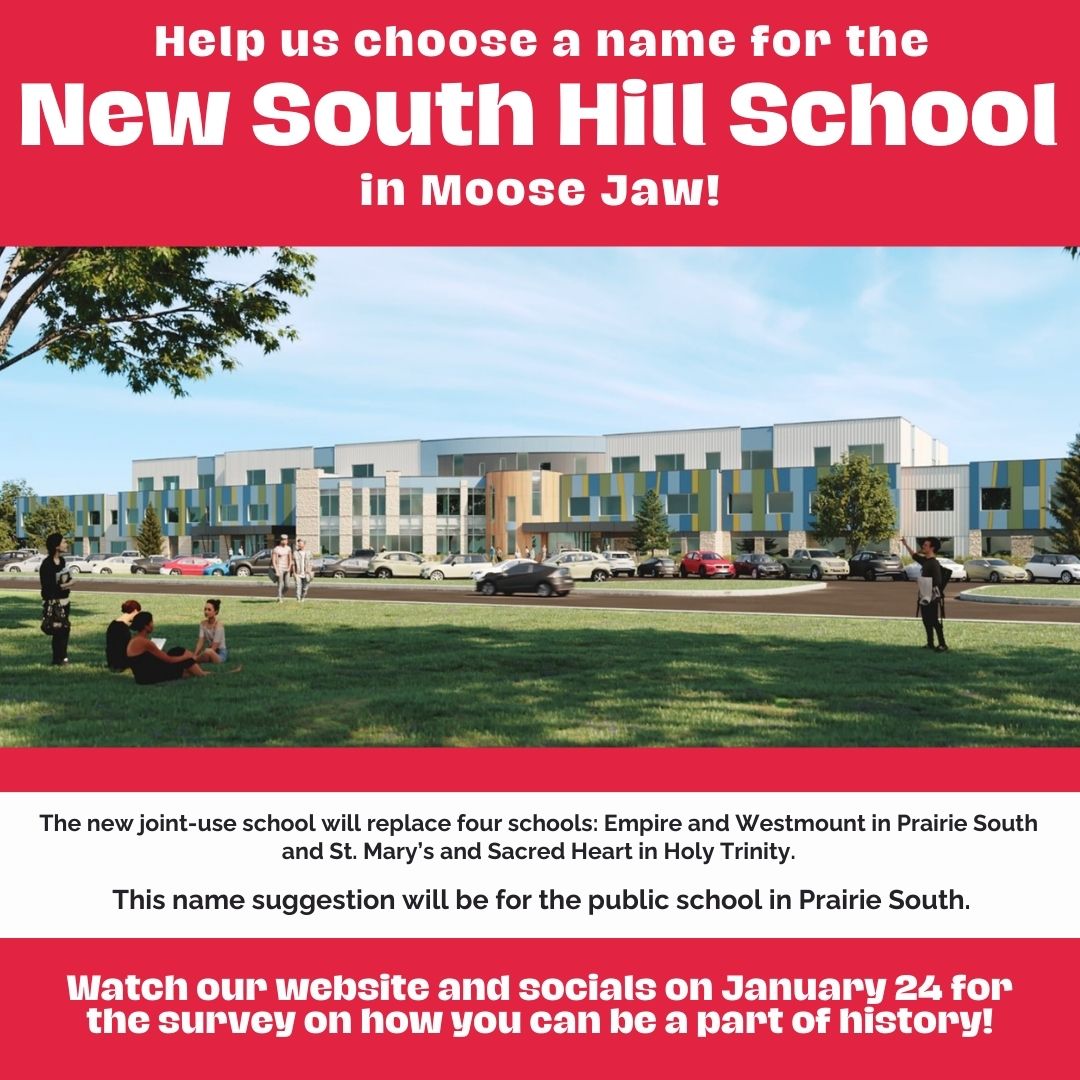 We are excited to announce that starting on January 24, we will seek your help to name our new school on South Hill in Moose Jaw! Watch for the survey on our social media pages starting next week.
