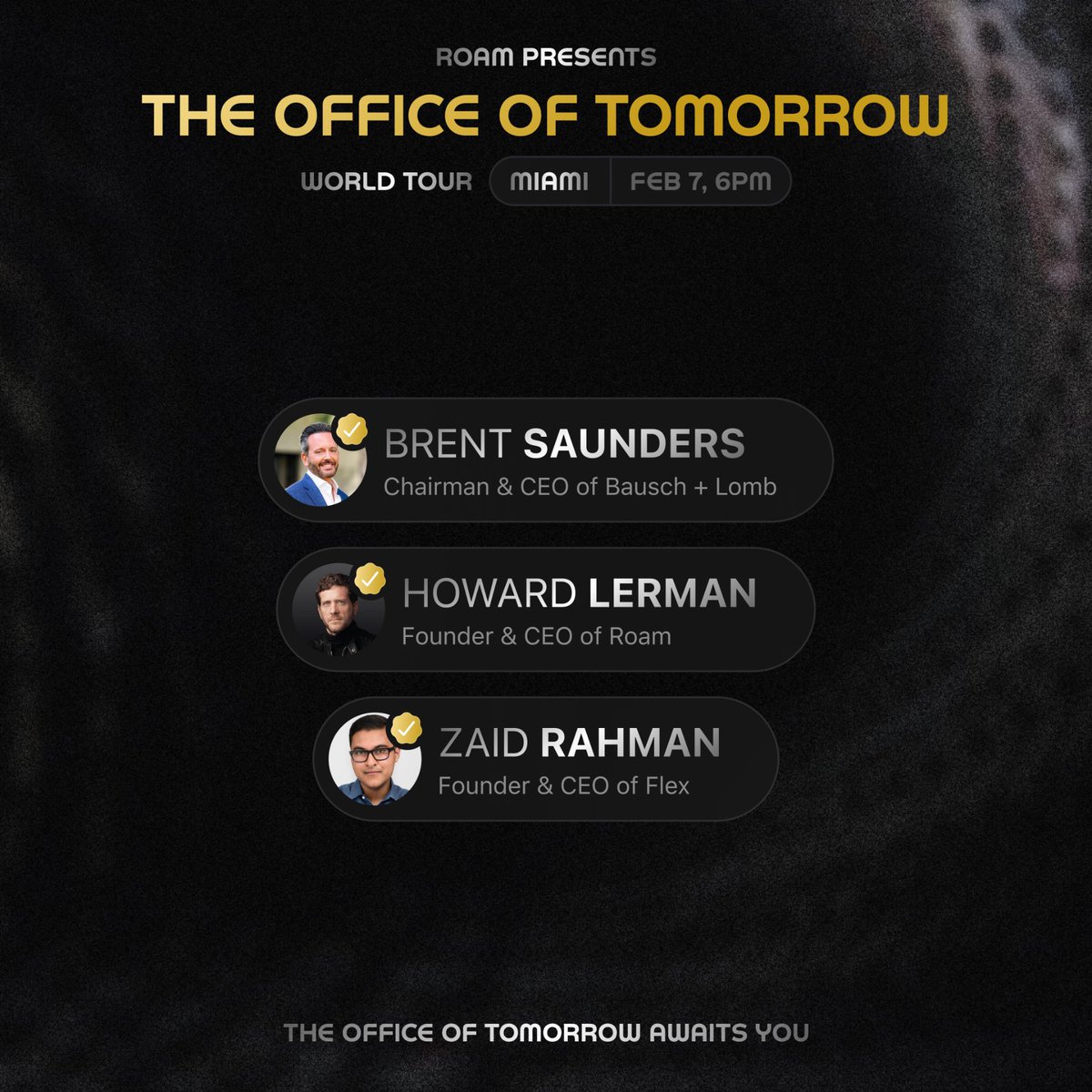 Roam (@roam) on Twitter photo Announcing:
“THE OFFICE OF TOMORROW”
Hosted by <a href="/howard/">Howard Lerman</a>, <a href="/brentlsaunders/">Brent Saunders</a> and <a href="/zaidrmn/">Zaid Rahman</a>
Live in Miami, February 7th, 6pm
Founders and Pioneers, register today: ro.am/tour/miami
(Seats are extremely limited) Announcing:
“THE OFFICE OF TOMORROW”
Hosted by <a href="/howard/">Howard Lerman</a>, <a href="/brentlsaunders/">Brent Saunders</a> and <a href="/zaidrmn/">Zaid Rahman</a>
Live in Miami, February 7th, 6pm
Founders and Pioneers, register today: ro.am/tour/miami
(Seats are extremely limited)