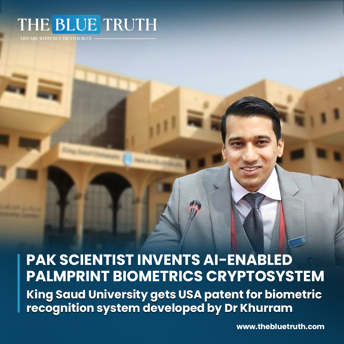 King Saud University gets U.S. patent for revolutionary biometric recognition system developed by Dr Khurram Khan.
#AIBiometrics #PalmprintCryptosystem #PakistaniInnovation #ScienceAndTechnology
#BiometricSecurity #AIInnovation #TechBreakthrough #tbt #TheBlueTruth