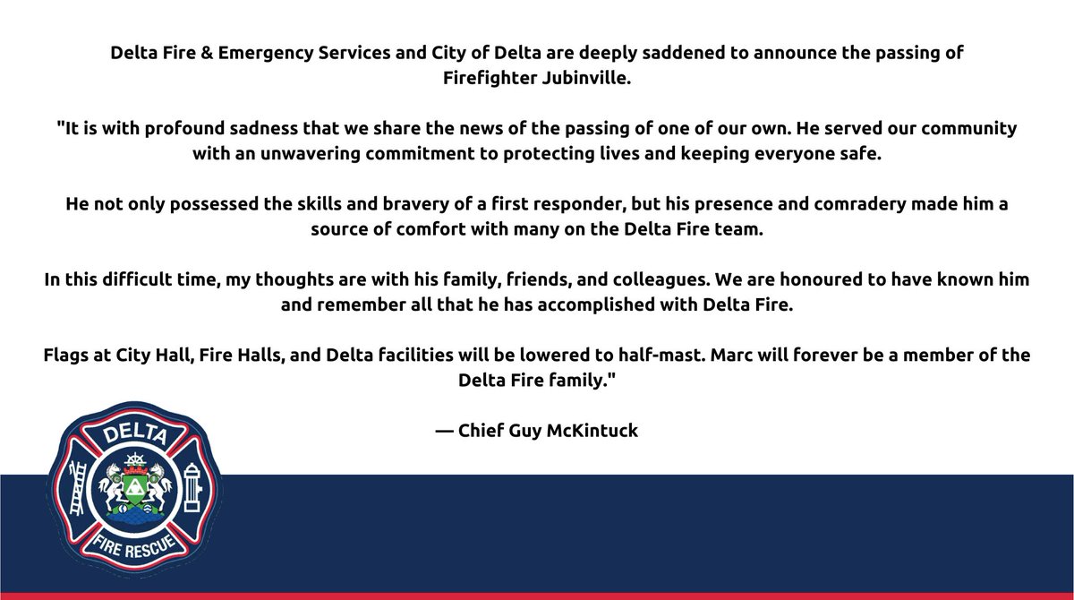 Delta Fire & Emergency Services and City of Delta are deeply saddened to announce the passing of Firefighter Jubinville. Read the statement from Fire Chief Guy McKintuck below.

Flags at City Hall, Fire Halls, and Delta facilities will be lowered to half-mast.

#DeltaBC